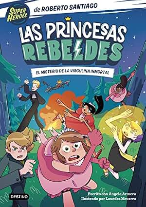 Las Princesas Rebeldes 1. El misterio de la virgulina inmortal (Superhéroes Roberto Santiago)