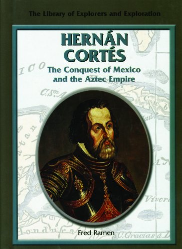Hernan Cortes: The Conquest of Mexico and the Aztec Empire (Library of Explorers and Exploration)