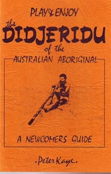 Paperback Play and Enjoy the Didjeridu of the Australian Aboriginal. A Newcomer's Guide. Book