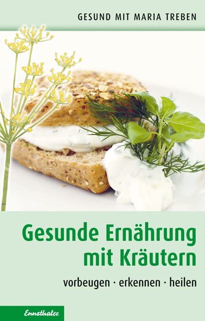 Gesunde Ernährung mit Kräutern: Vorbeugen - erkennen - heilen (Gesund mit Maria Treben)