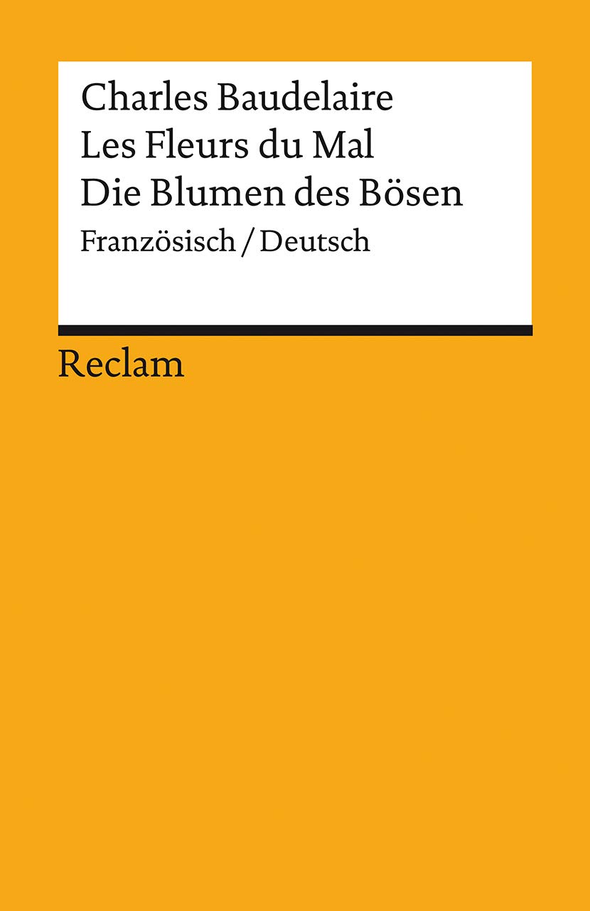 Les Fleurs du Mal / Die Blumen des Bösen. Gesamtausgabe mit sämtlichen Gedichten und einem Anhang zum Prozess gegen den Autor. Französisch/Deutsch: ... – 14090 (Reclams Universal-Bibliothek)