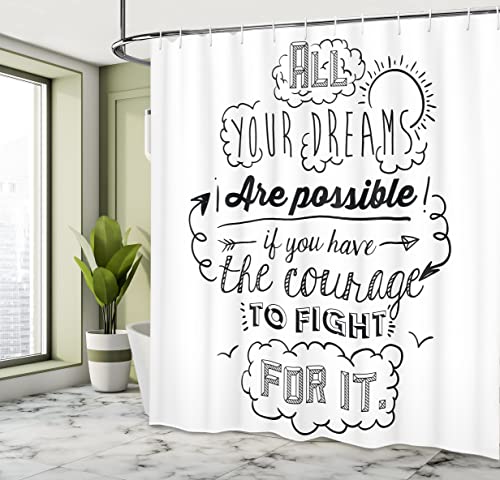 Ambesonne Saying Shower Curtain, All Your Dream are Possible If You Have The Courage to Fight for It Graphic, Cloth Fabric Bathroom Decor Set with Hooks, 69" W x 84" L, Black White - Image 4