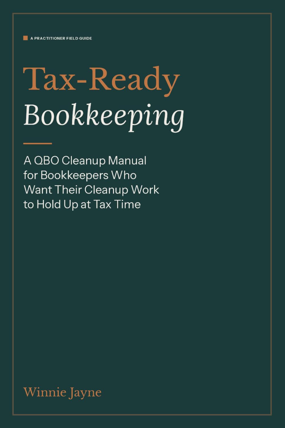 Tax-Ready Bookkeeping: A QBO Cleanup Manual for Bookkeepers Who Want Their Cleanup Work to Hold Up at Tax Time
