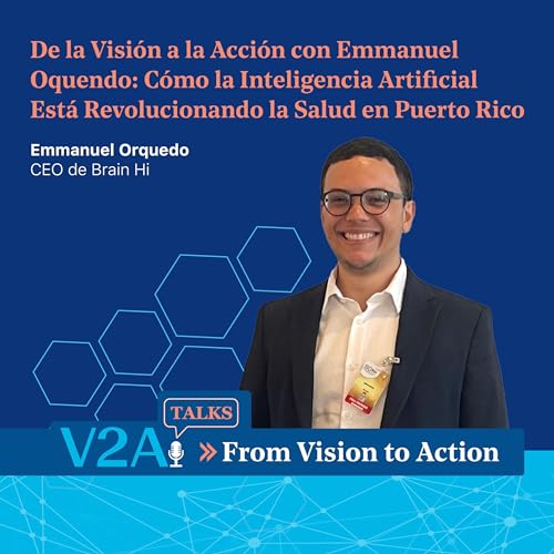 V2A Talks: De la Visi&oacute;n a la Acci&oacute;n con Emmanuel Oquendo: C&oacute;mo la Inteligencia Artificial Est&aacute; Revolucionando la Salud en Puerto Rico