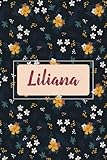 liliana: personalized notebook with name liliana | birthday gift for women, girl, daughter, mom, sister, ... | floral cover | 110 lined pages journal, small size 6x9 inches