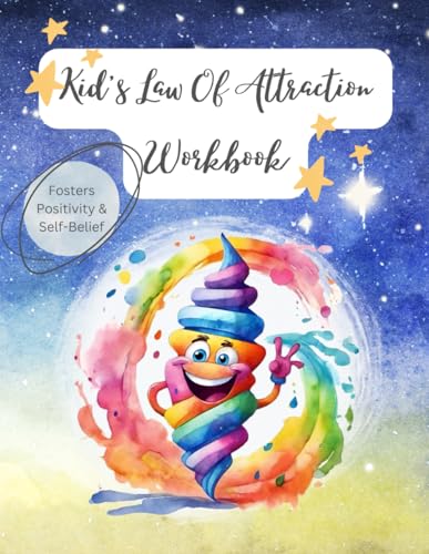 Young Dreamers: A Law of Attraction Workbook for Kids.: Spark Imagination, Build Confidence, and Manifest Dreams with Over 25 Engaging Activities.