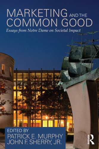 Marketing and the Common Good: Essays from Notre Dame on Societal Impact      1st Edition, Kindle Edition
