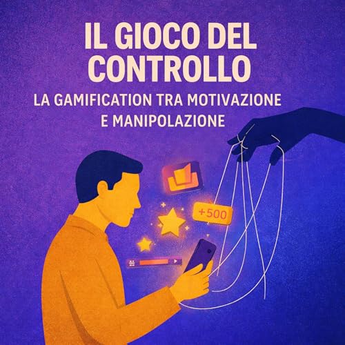 Il gioco del controllo: la gamification tra motivazione e manipolazione