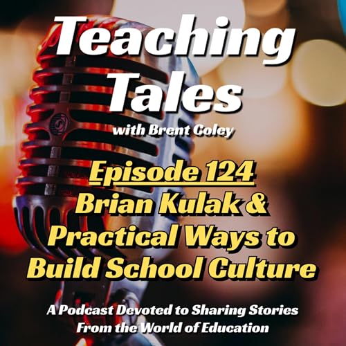 E124: Brian Kulak & Practical Ways to Build School Culture
