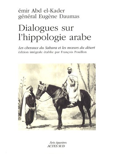 Dialogues sur l'hippologie arabe : Les chevaux du Sahara et les moeurs du désert, édition intégra livre En ligne