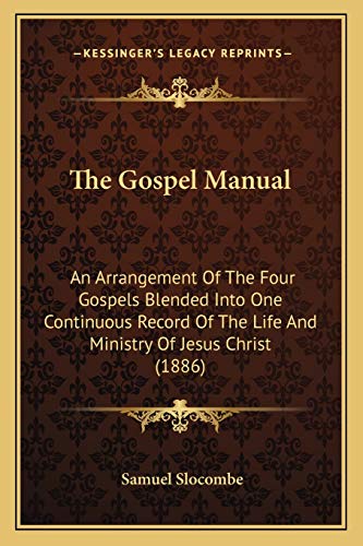 The Gospel Manual: An Arrangement Of The Four Gospels Blended Into One Continuous Record Of The Life And Ministry Of Jesus Christ (1886)