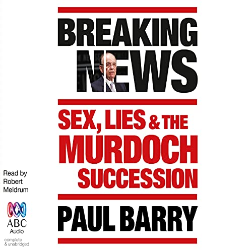 Breaking News: Sex, Lies and the Murdoch Succession (Audio Download): Paul  Barry, Robert Meldrum, Bolinda Publishing Pty Ltd: Amazon.com.au: Books