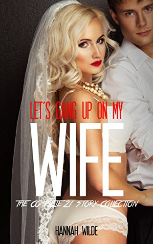Let's Gang Up On My Wife: The Complete 21 Story Collection