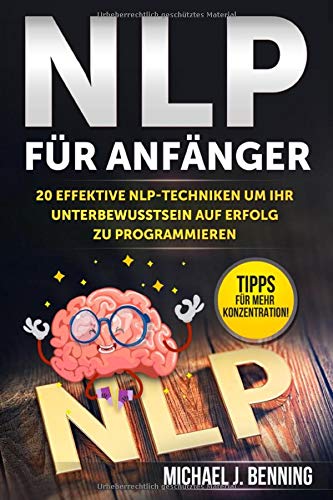 NLP für Anfänger: 20 effektive NLP-Techniken um Ihr Unterbewusstsein auf Erfolg zu programmieren NLP für Anfänger: 20 effektive NLP-Techniken um Ihr Unterbewusstsein auf Erfolg zu programmieren