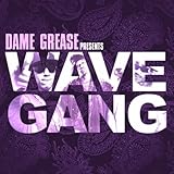 Dame Grease Presents Wave Gang