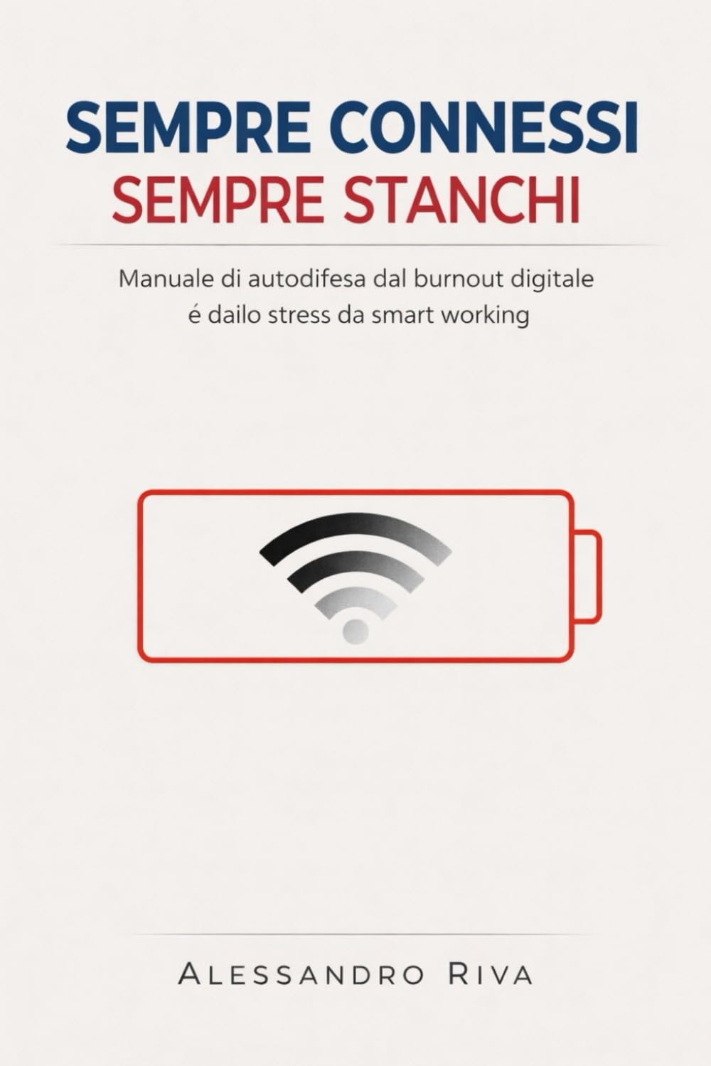 Sempre Connessi, Sempre Stanchi: Manuale di autodifesa dal burnout digitale e dallo stress da smart working.