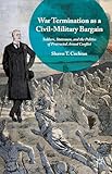 War Termination as a Civil-Military Bargain: Soldiers, Statesmen, and the Politics of Protracted Armed Conflict