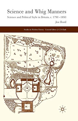 Science and Whig Manners: Science and Political Style in Britain, c. 1790–1850 (Studies in Modern History)