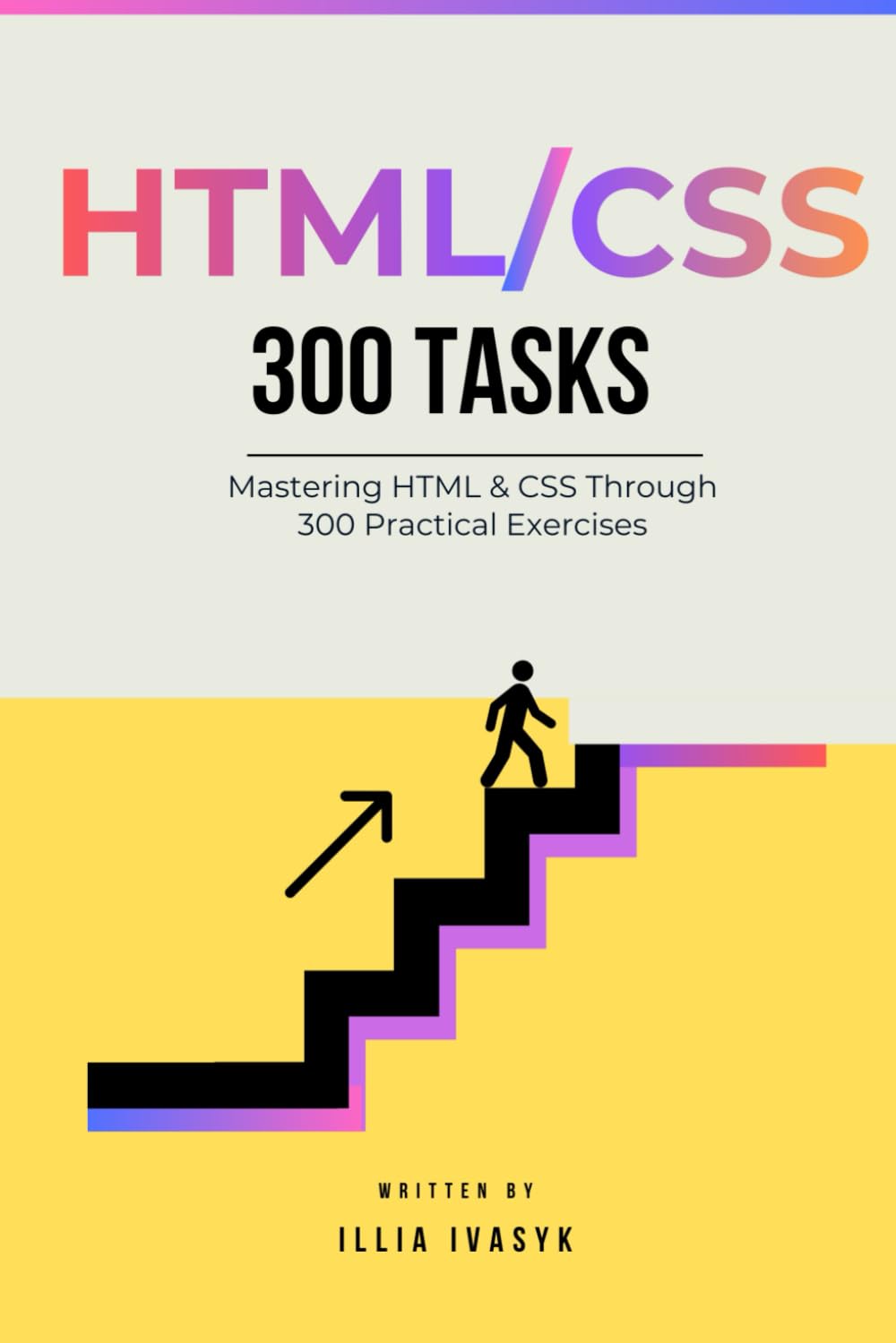 300 HTML & CSS exercises: from beginner to pro: A Comprehensive Guide to Enhance Your Coding Skills (The Programmer's Challenge Collection)