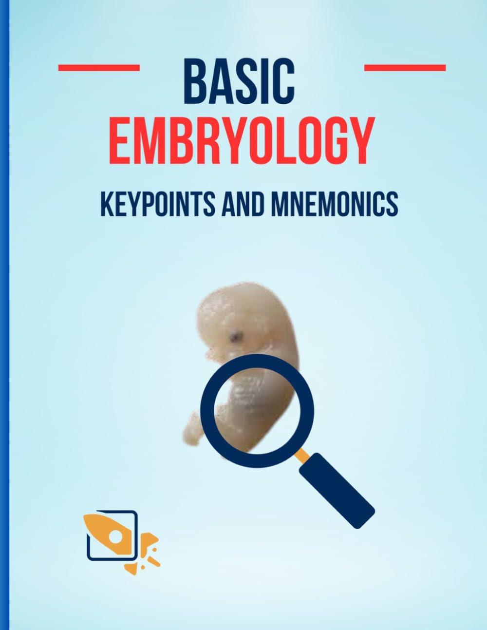 BASIC EMBRYOLOGY: KEYPOINTS AND MNEMONICS (Simplified Embryology with Mnemonics)