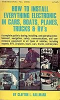 How to Install Everything Electronic in Cars, Boats, Planes, Trucks and Rv's 0830610561 Book Cover