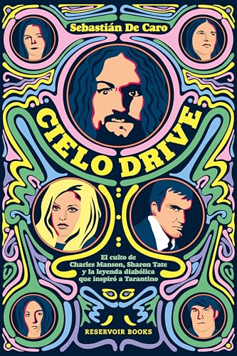 Cielo Drive: El culto de Charles Manson, Sharon Tate y la leyenda diabólica que inspiró a Tar (Spanish Edition)