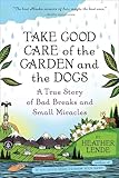 Take Good Care of the Garden and the Dogs: A True Story of Bad Breaks and Small Miracles