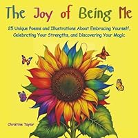 The Joy of Being Me: 25 Poems and Illustrations to Inspire Confidence, Resilience, and Inner Magic for Kids. B0DH894212 Book Cover