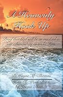 A Heavenly Hook Up: Proof That God Will Be as Involved in Our Relationships as We Let Him 1595817387 Book Cover
