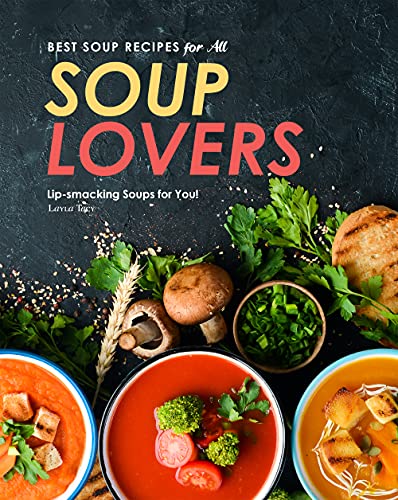 Best Soup Recipes for All Soup Lovers: Lip-smacking Soups for You!
