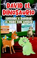 Bilingual in Spanish and English: David el Dinosaurio Aprende a Superar el Miedo con Amigos: Libro Bilingüe en Español e Inglés para Niños de 2 a 7 ... | Bedtime Story for Kids (Spanish Edition) B0CP79LX9R Book Cover