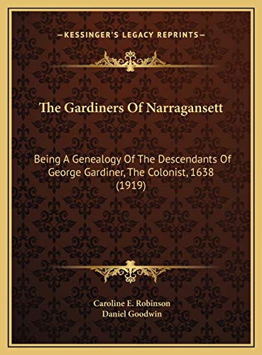 The Gardiners Of Narragansett: Being A Genealogy Of The Descendants Of George Gardiner, The Colonist, 1638 (1919)