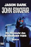 Die Rückkehr des Schwarzen Tods: Roman (John Sinclair. Bastei Lübbe Taschenbücher) - Jason Dark 