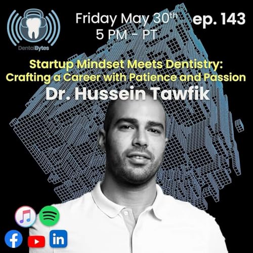 DentalBytes ep. 165 Startup Mindset Meets Dentistry - Dr. Hussein Tawfik