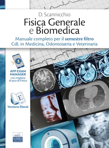 Fisica generale e biomedica. Manuale completo per il semestre filtro CdL in Medicina, Odontoiatria e Veterinaria. Ediz. per la scuola