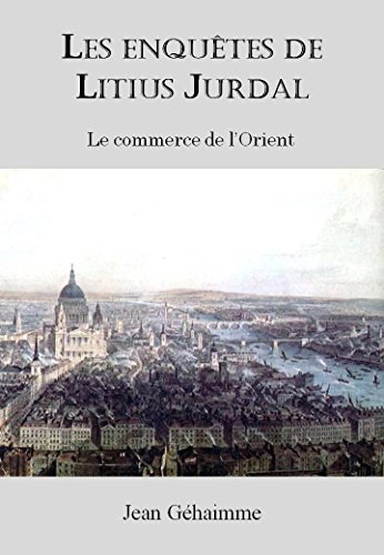 Télécharger Les enquêtes de Litius Jurdal: Le commerce de l'Orient Livre eBook France