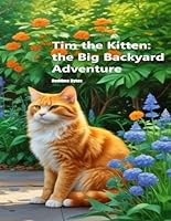 Tim the Kitten: the Big Backyard Adventure: by Bedtime Bytes B0DV4NHF8J Book Cover