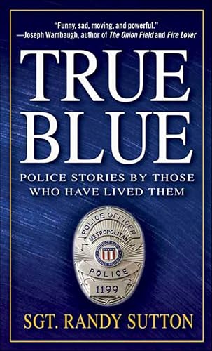 True Blue: Police Stories by Those Who Have Lived Them