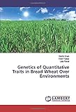 Genetics of Quantitative Traits in Bread Wheat Over Environments
