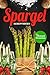 Spargel: 44 Rezeptideen für die beste Spargelzeit, Spargelsuppe, grüner Spargel