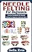 NEEDLE FELTING FOR BEGINNERS: Concise Handbook On Needle Felting For Beginner And Lots More (English Edition)