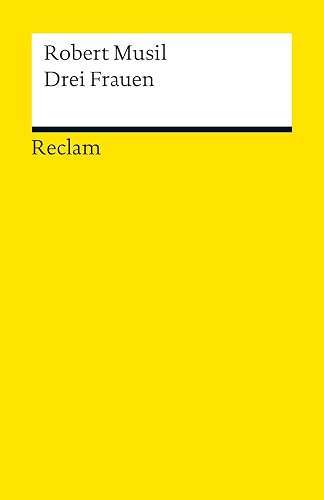 Drei Frauen: Musil, Robert – Deutsch-Lektüre, Deutsche Klassiker der Literatur (Reclams Universal-Bibliothek)