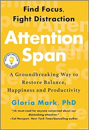 Attention Span: A Groundbreaking Way to Restore Balance, Happiness and Productivity—A Must-Read Guide to Dealing with Distractions and Regaining Focus in the Modern World
