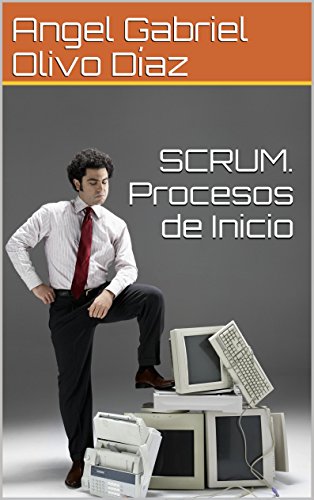 SCRUM. Procesos de Inicio (Procesos de Scrum nº 1) SCRUM. Procesos de Inicio (Procesos de Scrum nº 1)