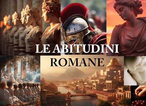 La abitudini romane (Impariamo l'italiano nell'antica Roma Vol. 3) (Italian Edition)