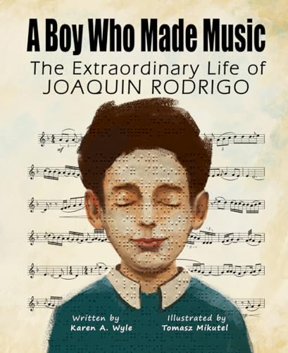 A Boy Who Made Music: The Extraordinary Life of Joaquin Rodrigo