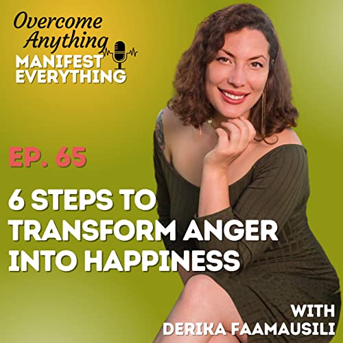 Ep. 65 Six Steps to Transform Anger into Happiness