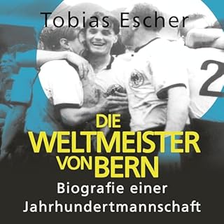 Die Weltmeister von Bern - Biografie einer Jahrhundertmannschaft Titelbild