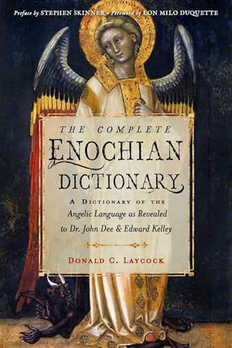 The Complete Enochian Dictionary: A Dictionary of the Angelic Language as Revealed to Dr. John Dee and Edward Kelley (Weiser Enochian Library)