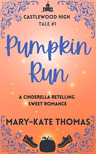 Pumpkin Run: A Cinderella Retelling, Clean & Wholesome High School Romance (Castlewood High Tales Series Book 1) #TOP11